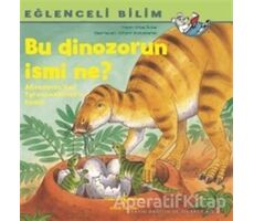 Bu Dinozorun İsmi Ne? - Eğlenceli Bilim - Imke Rudel - İş Bankası Kültür Yayınları