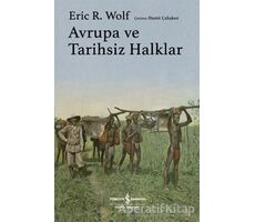Avrupa ve Tarihsiz Halklar - Eric R. Wolf - İş Bankası Kültür Yayınları