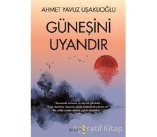 Güneşini Uyandır - Ahmet Yavuz Uşaklıoğlu - Yakamoz Yayınevi