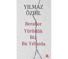 Beraber Yürüdük Biz Bu Yıllarda - Yılmaz Özdil - Kırmızı Kedi Yayınevi