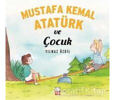 Mustafa Kemal Atatürk ve Çocuk - Yılmaz Özdil - Kırmızı Kedi Çocuk