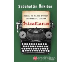 Derin ve Gizli Devlet Gazetecisi Olarak İtiraflarım - Sabahattin Önkibar - Kırmızı Kedi Yayınevi