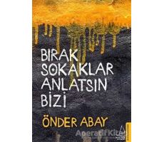 Bırak Sokaklar Anlatsın Bizi - Önder Abay - Destek Yayınları