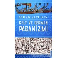 Kelt ve Germen Paganizmi - Erhan Altunay - Destek Yayınları