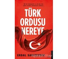 Türk Ordusu Nereye - Erdal Sarızeybek - Destek Yayınları