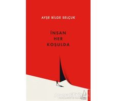 İnsan Her Koşulda - Ayşe Bilge Selçuk - Destek Yayınları