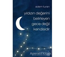 Yıldızın Degˆerini Belirleyen Gece Degˆil Kendisidir - Adem Turan - Destek Yayınları