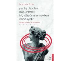 Yanlış da Olsa Düşünmek Hiç Düşünmemekten Daha İyidir - Hypatia - Destek Yayınları