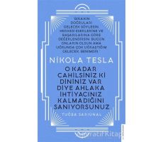 Nikola Tesla - O Kadar Cahilsiniz ki Dininiz Var Diye Ahlaka İhtiyacınız Kalmadığını Sanıyorsunuz