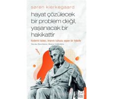 Soren Kierkegaard - Hayat Çözülecek Bir Problem Değil, Yaşanacak Bir Hakikattir
