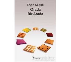 Orada, Bir Arada - Engin Geçtan - Metis Yayınları