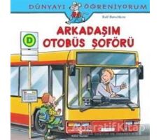 Dünyayı Öğreniyorum - Arkadaşım Otobüs Şoförü - Ralf Butschkow - İş Bankası Kültür Yayınları