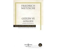 Gezgin ve Gölgesi - Friedrich Wilhelm Nietzsche - İş Bankası Kültür Yayınları