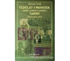 Teşkilat-ı Mahsusa Tarihi Cilt 1: 1914-1916 - Ahmet Tetik - İş Bankası Kültür Yayınları