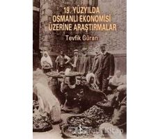 19. Yüzyılda Osmanlı Ekonomisi Üzerine Araştırmalar - Tevfik Güran - İş Bankası Kültür Yayınları