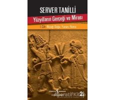 Yüzyılların Gerçeği ve Mirası 1. Cilt - Server Tanilli - İş Bankası Kültür Yayınları