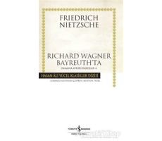 Richard Wagner Bayreuth’ta - Friedrich Wilhelm Nietzsche - İş Bankası Kültür Yayınları