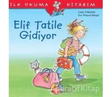 Elif Tatile Gidiyor - İlk Okuma Kitabım - Liane Schneider - İş Bankası Kültür Yayınları