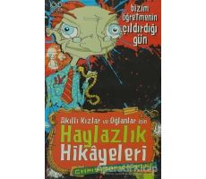 Akıllı Kızlar ve Oğlanlar İçin Haylazlık Hikayeleri - Bizim Öğretmenin Çıldırdığı Gün