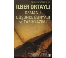 Osmanlı Düşünce Dünyası ve Tarihyazımı - İlber Ortaylı - İş Bankası Kültür Yayınları