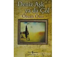 Deniz Aşk ya da Çöl - Özcan Özer - İş Bankası Kültür Yayınları