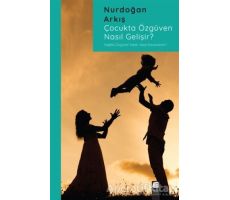 Çocukta Özgüven Nasıl Gelişir? - Nurdoğan Arkış - Final Kültür Sanat Yayınları