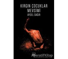 Kırgın Çocuklar Mevsimi - Aysel Sağır - İthaki Yayınları