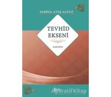 Tevhid Ekseni - Makaleler - Sabiha Ateş Alpat - Beka Yayınları
