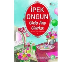 Günler Akıp Giderken - Bir Genç Kızın Gizli Defteri 8 - İpek Ongun - Artemis Yayınları