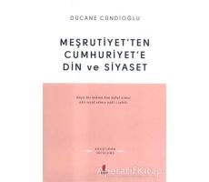 Meşrutiyet’ten Cumhuriyet’e Din ve Siyaset - Dücane Cündioğlu - Kapı Yayınları