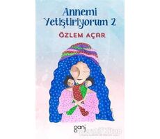 Annemi Yetiştiriyorum 2 - Özlem Açar - Ganj Kitap