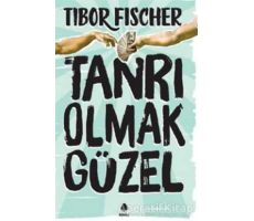 Tanrı Olmak Güzel - Tibor Fischer - April Yayıncılık