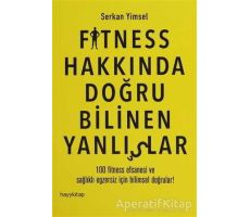 Fitness Hakkında Doğru Bilinen Yanlışlar - Serkan Yimsel - Hayykitap