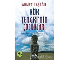 Kök Tengri’nin Çocukları - Ahmet Taşağıl - Bilge Kültür Sanat
