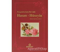 Peygamberin İki Gülü Hasan - Hüseyin - Ahmet Lütfi Kazancı - Ensar Neşriyat