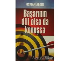 Başarının Dili Olsa da Konuşsa - Osman Algın - Yediveren Yayınları