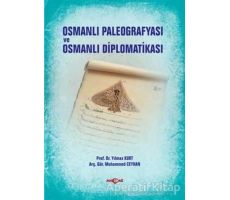 Osmanlı Paleografyası ve Osmanlı Diplomatikası - Yılmaz Kurt - Akçağ Yayınları