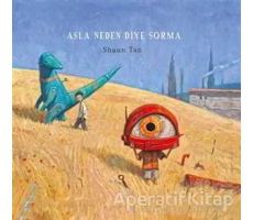 Asla Neden Diye Sorma - Shaun Tan - Desen Yayınları