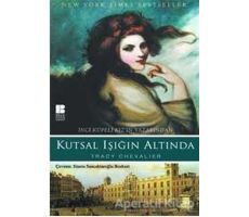 Kutsal Işığın Altında - Tracy Chevalier - Bilge Kültür Sanat