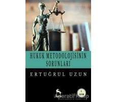 Hukuk Metodolojisinin Sorunları - Ertuğrul Uzun - Nora Kitap