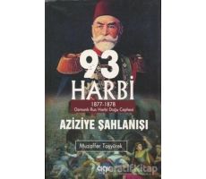 93 Harbi - Aziziye Şahlanışı 1877 - 1878 - Muzaffer Taşyürek - Çığır Yayınları