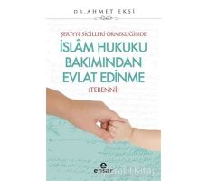 Şer’iyye Sicilleri Örnekliğinde İslam Hukuku Bakımından Evlat Edinme - Ahmet Ekşi - Ensar Neşriyat