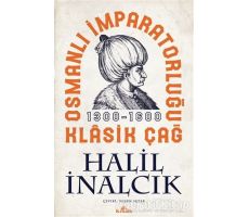 Osmanlı İmparatorluğu Klasik Çağ 1300 - 1600 - Halil İnalcık - Kronik Kitap