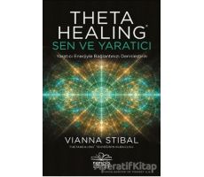 Theta Healing: Sen ve Yaratıcı - Vianna Stibal - Nemesis Kitap