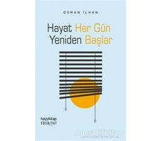 Hayat Her Gün Yeniden Başlar - Osman İlhan - Hayykitap