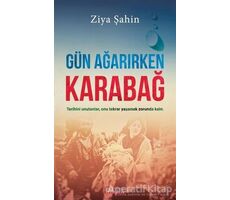 Gün Ağarırken Karabağ - Ziya Şahin - Kariyer Yayınları