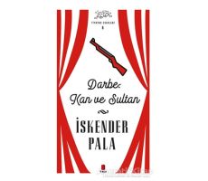 Darbe: Kan ve Sultan - Tiyatro Eserleri 6 - İskender Pala - Kapı Yayınları