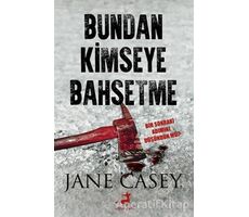 Bundan Kimseye Bahsetme - Jane Casey - Olimpos Yayınları