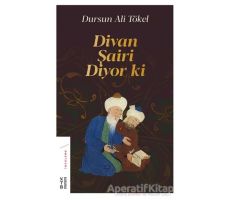 Divan Şairi Diyor ki - Dursun Ali Tökel - Ketebe Yayınları