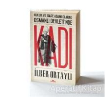 Hukuk ve İdare Adamı Olarak Osmanlı Devletinde Kadı - İlber Ortaylı - Kronik Kitap